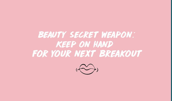 beauty secret weapon keep on mind for your next breakout