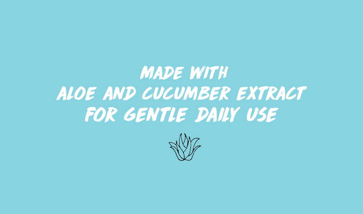 made with aloe and cucumber extract for gentle daily use